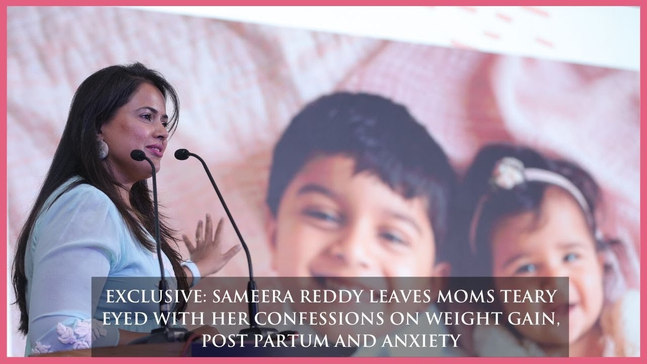 Sameera Reddy Leaves Moms Teary Eyed With Her Confessions On Weight Gain, Post-Partum & Anxiety
