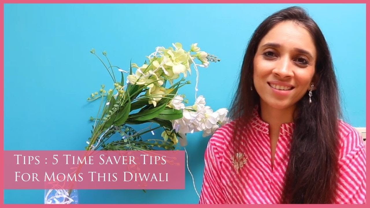 Tips: 5 Time Saver Tips For Moms This Diwali