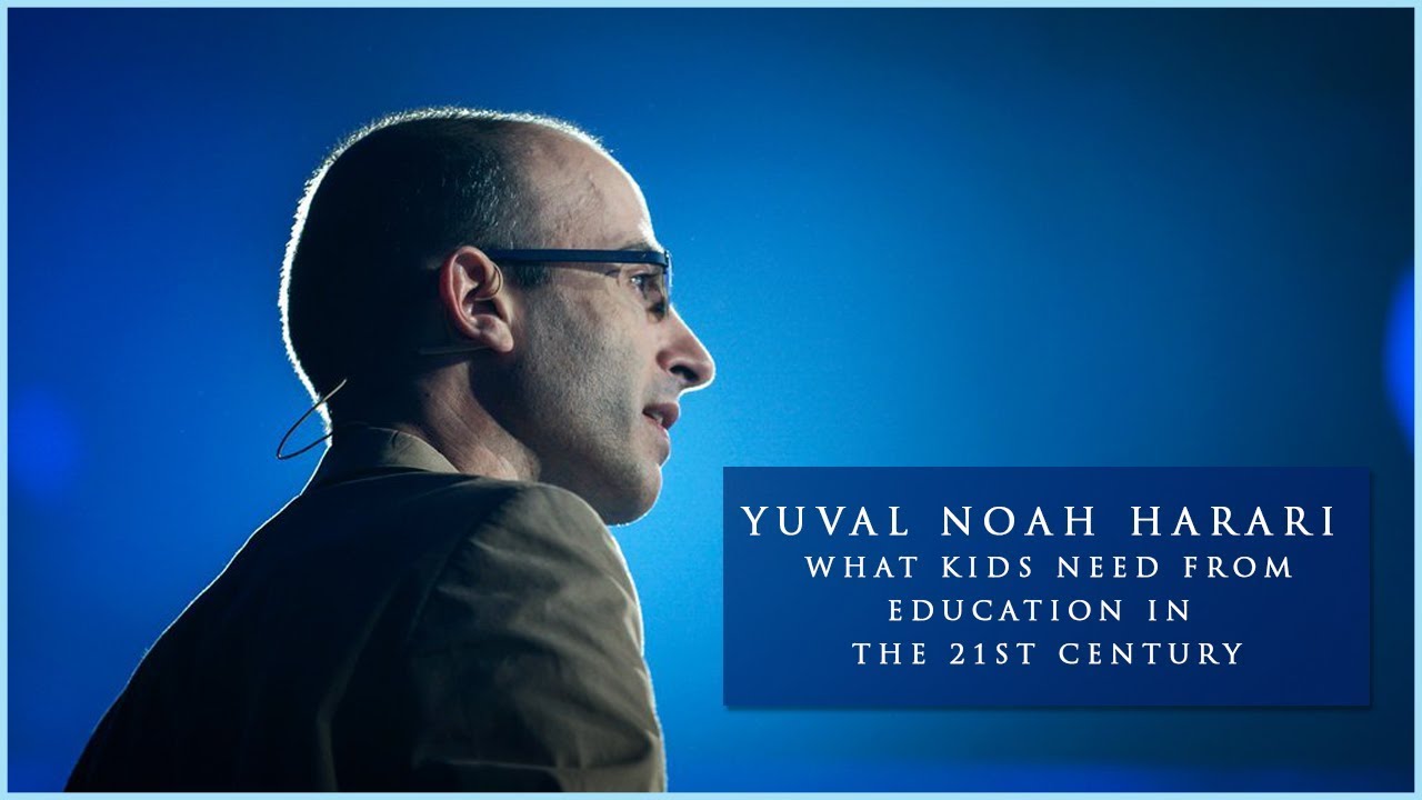 Yuval Noah Harari: What Kids Need From Education In The 21st Century